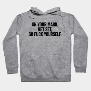 On Your Mark Get Set Go Fuck Yourself Black Hoodie